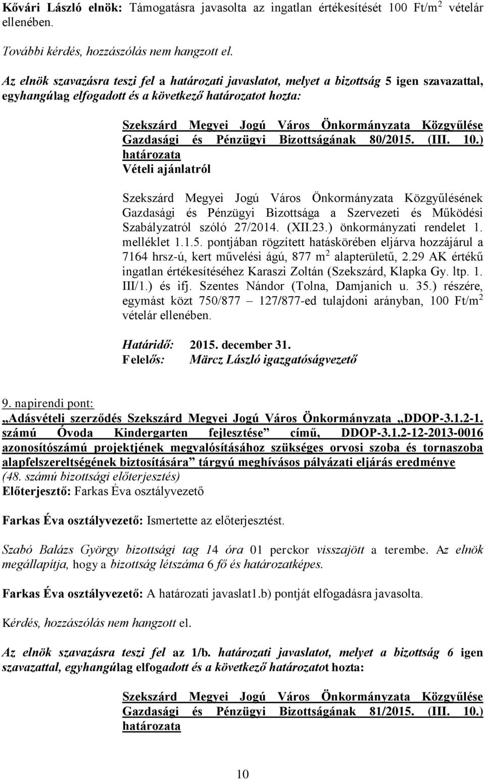 ) Vételi ajánlatról Gazdasági és Pénzügyi Bizottsága a Szervezeti és Működési Szabályzatról szóló 27/2014. (XII.23.) önkormányzati rendelet 1. melléklet 1.1.5.