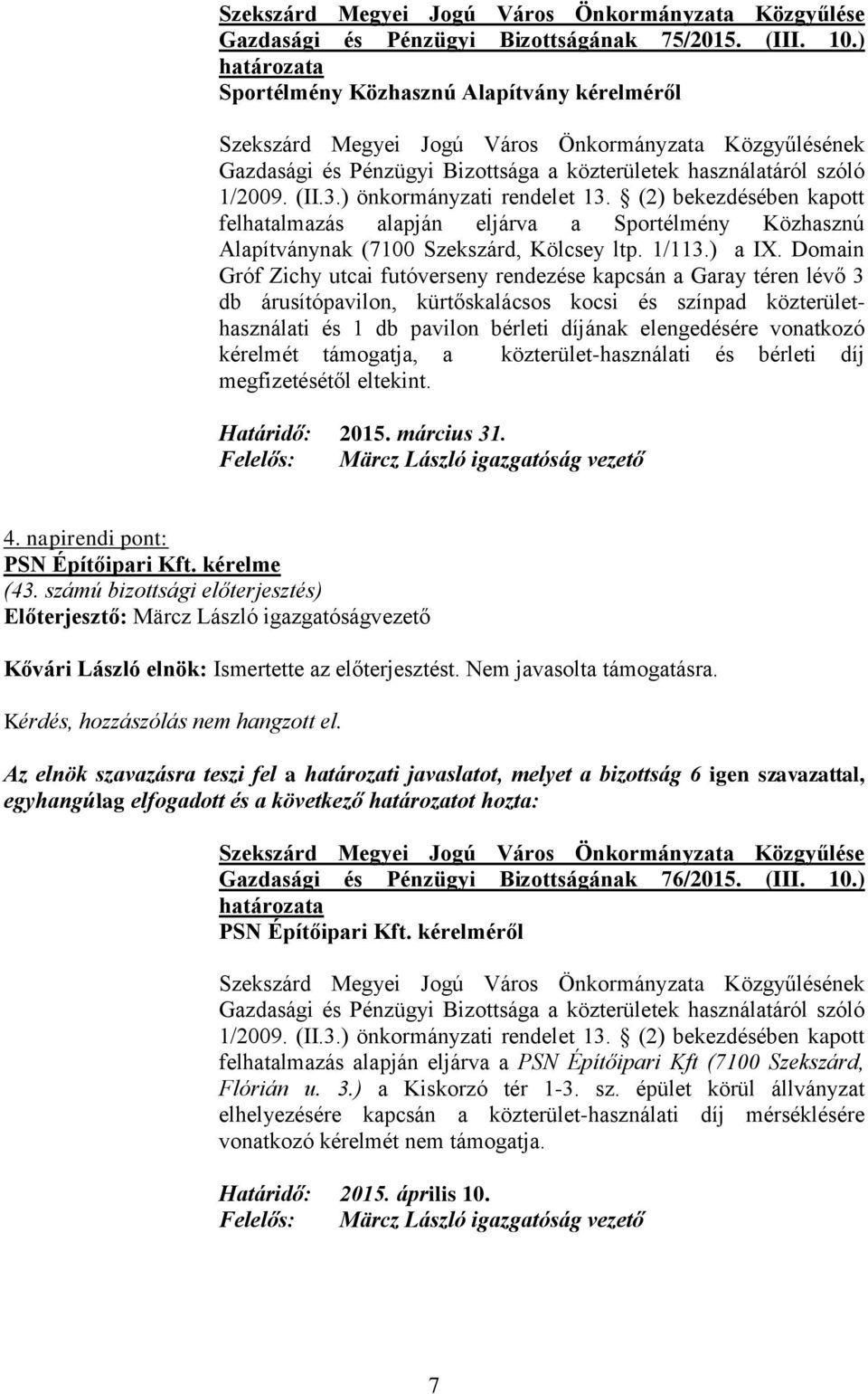 Domain Gróf Zichy utcai futóverseny rendezése kapcsán a Garay téren lévő 3 db árusítópavilon, kürtőskalácsos kocsi és színpad közterülethasználati és 1 db pavilon bérleti díjának elengedésére