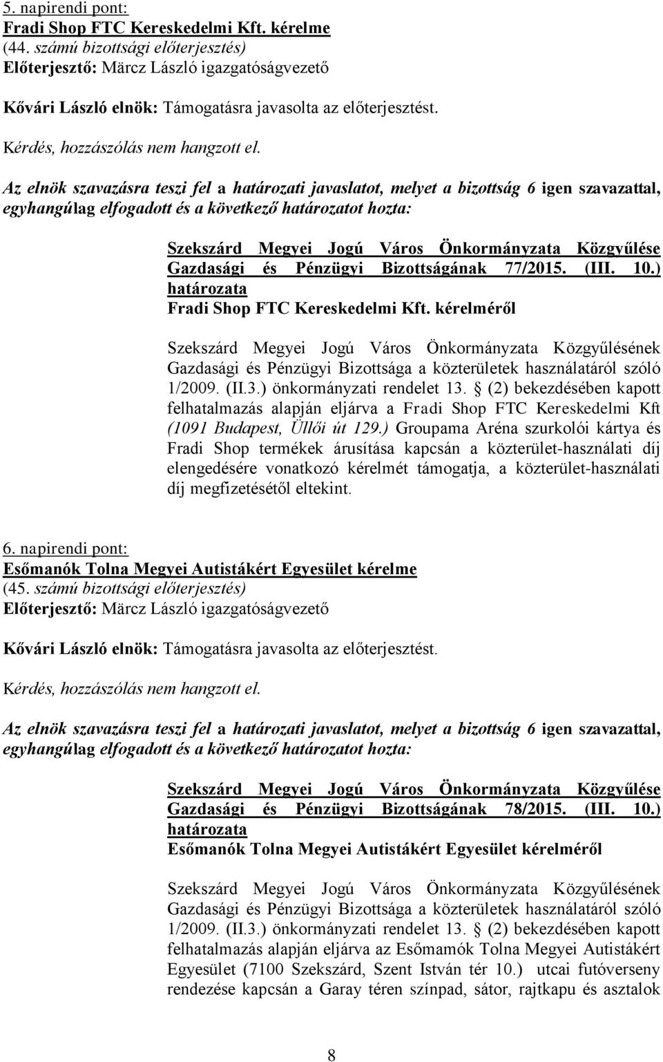 kérelméről Gazdasági és Pénzügyi Bizottsága a közterületek használatáról szóló 1/2009. (II.3.) önkormányzati rendelet 13.