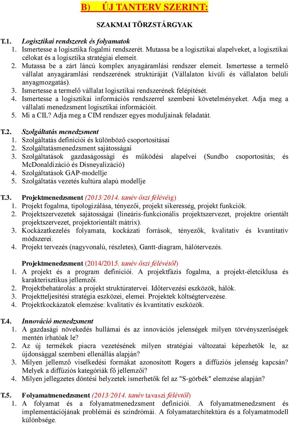 Ismertesse a termelő vállalat anyagáramlási rendszerének struktúráját (Vállalaton kívüli és vállalaton belüli anyagmozgatás). 3. Ismertesse a termelő vállalat logisztikai rendszerének felépítését. 4.