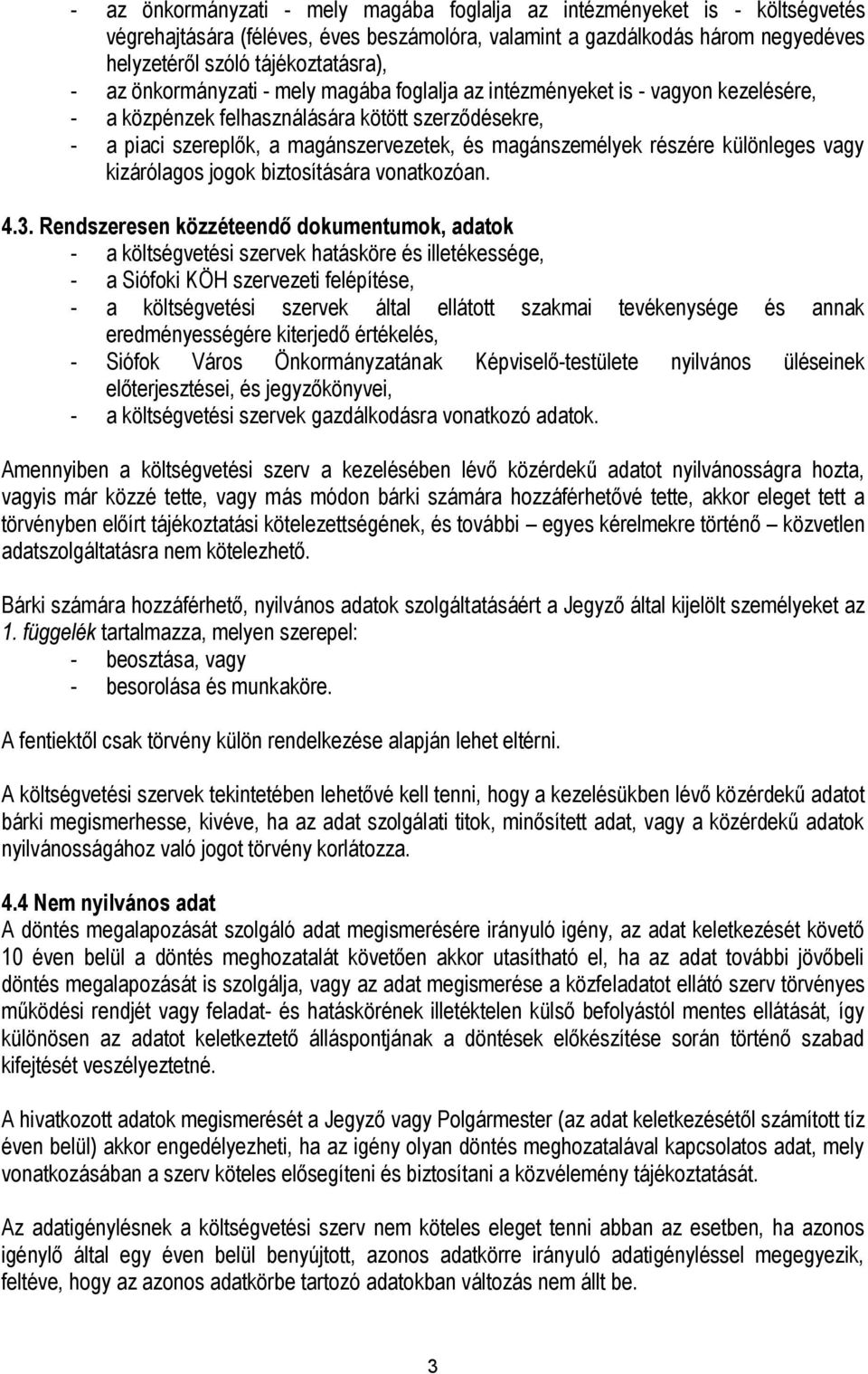 különleges vagy kizárólagos jogok biztosítására vonatkozóan. 4.3.