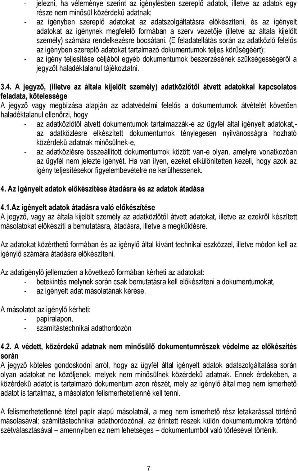 (E feladatellátás során az adatközlő felelős az igényben szereplő adatokat tartalmazó dokumentumok teljes körűségéért); - az igény teljesítése céljából egyéb dokumentumok beszerzésének