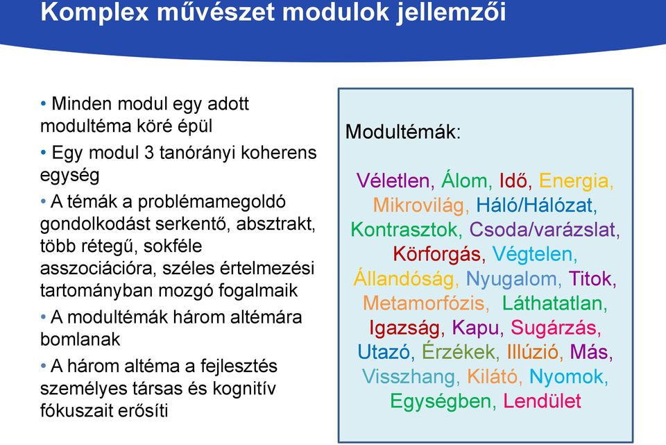 fejlesztés személyes társas és kognitív fókuszait erősíti Modultémák: Véletlen, Álom, Idő, Energia, Mikrovilág, Háló/Hálózat, Kontrasztok, Csoda/varázslat,