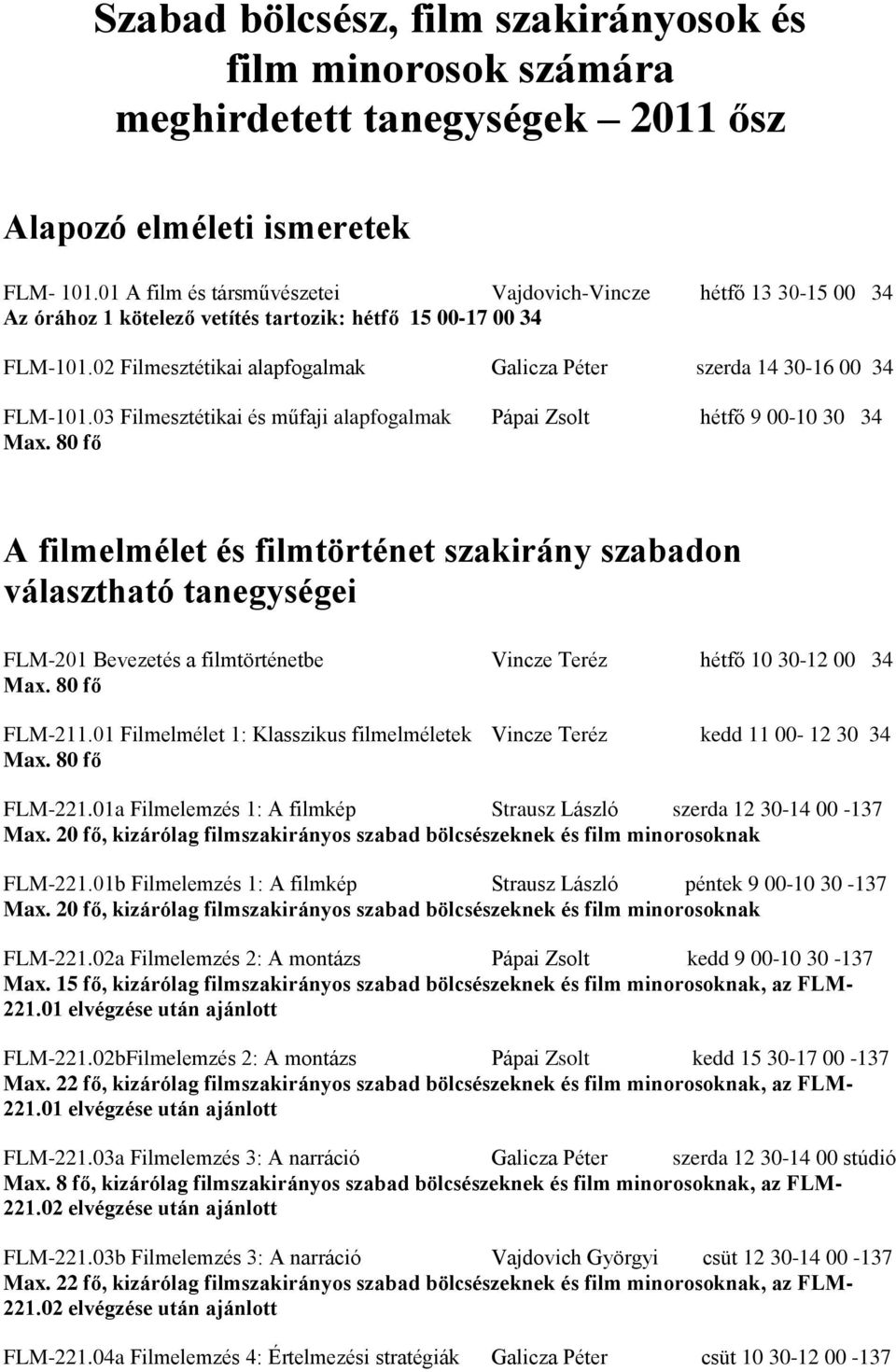 02 Filmesztétikai alapfogalmak Galicza Péter szerda 14 30-16 00 34 FLM-101.
