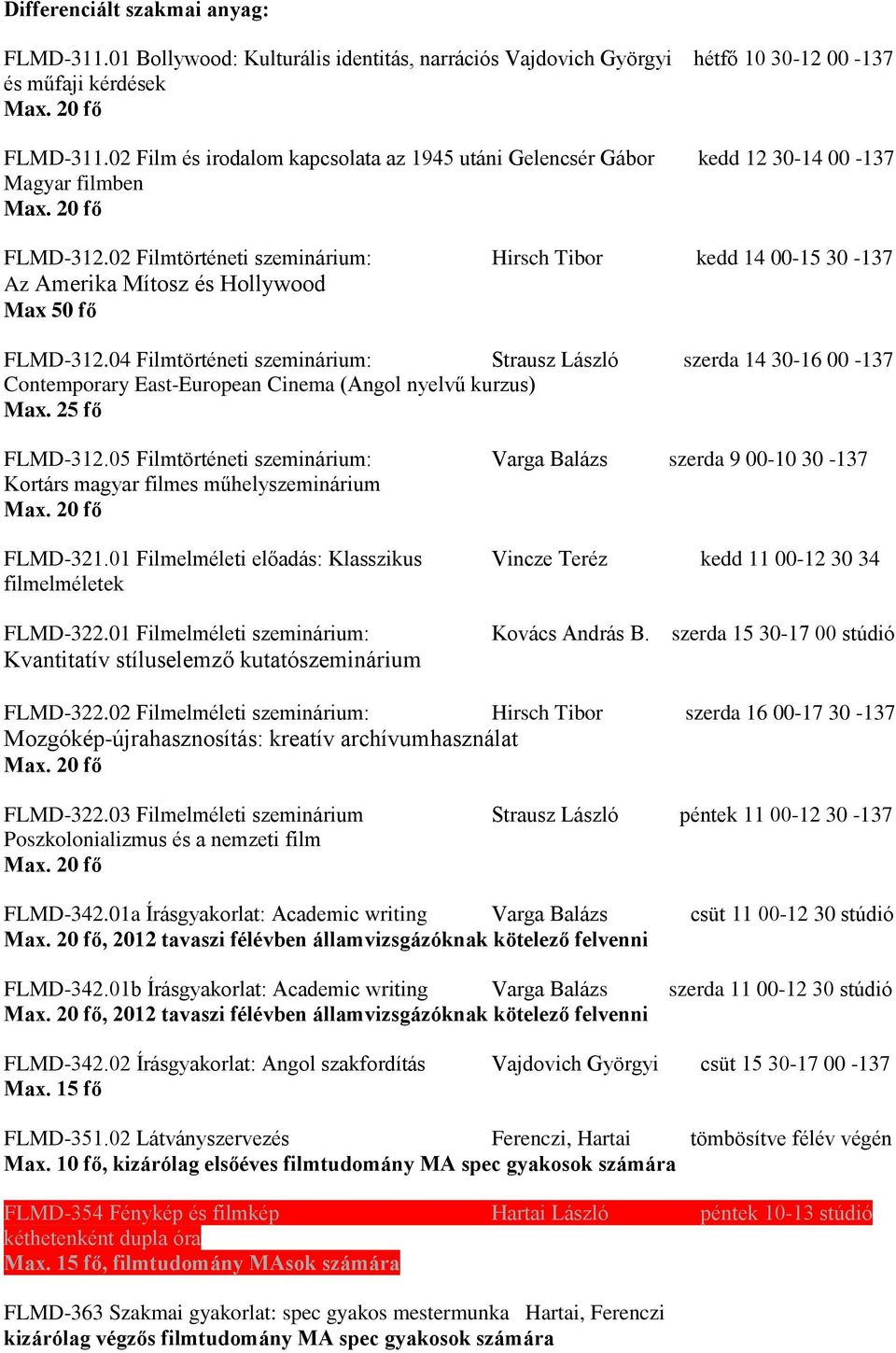 02 Filmtörténeti szeminárium: Hirsch Tibor kedd 14 00-15 30-137 Az Amerika Mítosz és Hollywood Max 50 fő FLMD-312.