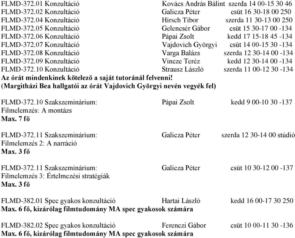 08 Konzultáció Varga Balázs szerda 12 30-14 00-134 FLMD-372.09 Konzultáció Vincze Teréz kedd 12 30-14 00-134 FLMD-372.