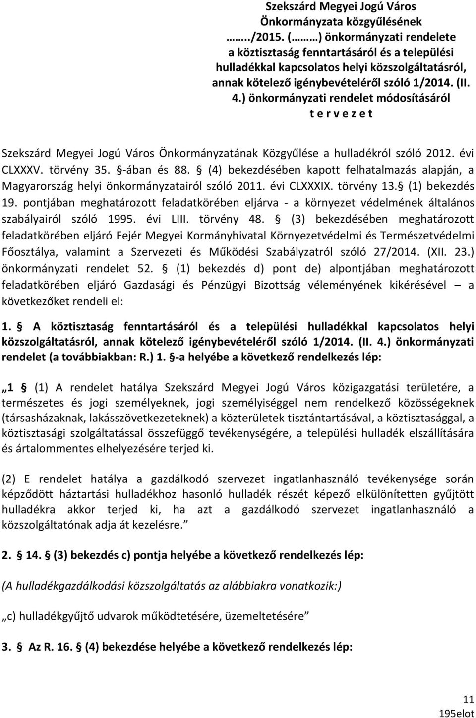 ) önkormányzati rendelet módosításáról t e r v e z e t Szekszárd Megyei Jogú Város Önkormányzatának Közgyűlése a hulladékról szóló 2012. évi CLXXXV. törvény 35. -ában és 88.
