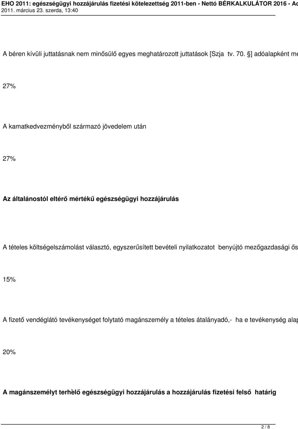 tételes költségelszámolást választó, egyszerűsített bevételi nyilatkozatot benyújtó mezőgazdasági ős 15% A fizető vendéglátó