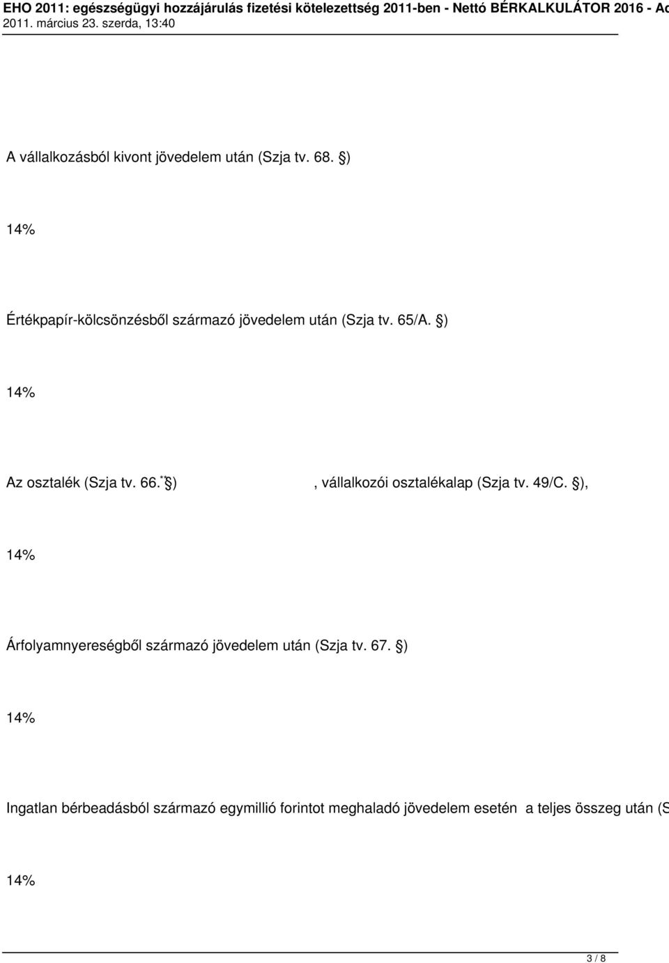 66. ** ), vállalkozói osztalékalap (Szja tv. 49/C.