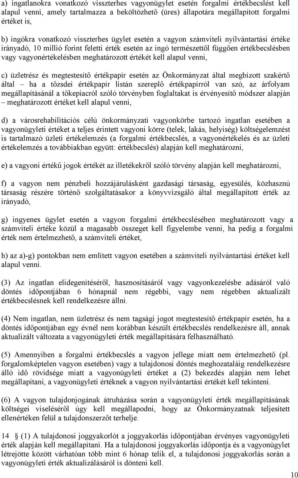 meghatározott értékét kell alapul venni, c) üzletrész és megtestesítő értékpapír esetén az Önkormányzat által megbízott szakértő által ha a tőzsdei értékpapír listán szereplő értékpapírról van szó,