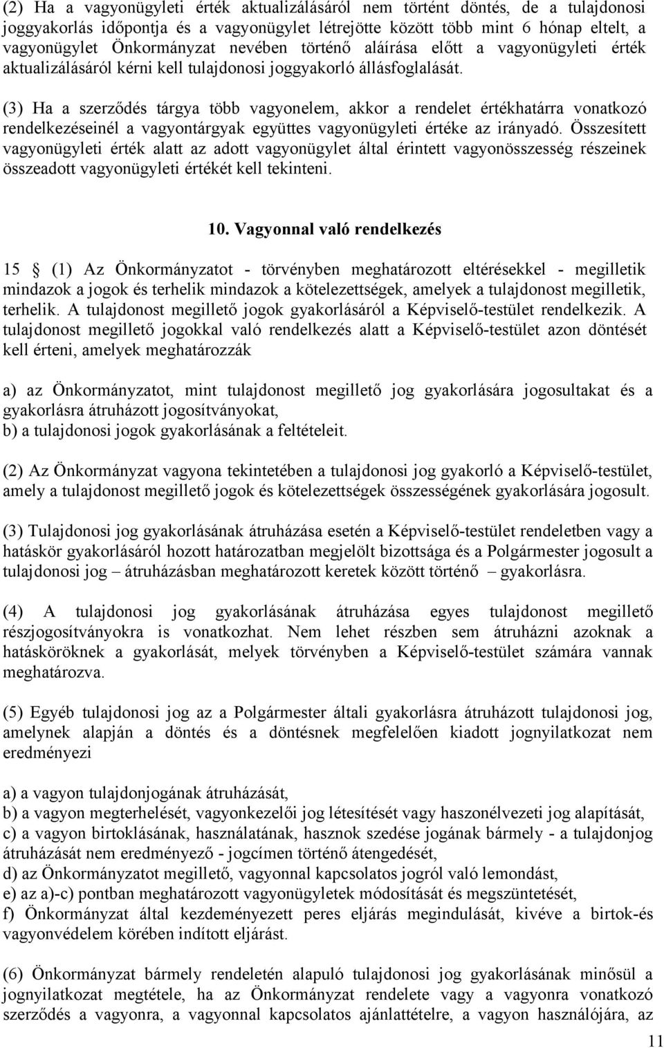 (3) Ha a szerződés tárgya több vagyonelem, akkor a rendelet értékhatárra vonatkozó rendelkezéseinél a vagyontárgyak együttes vagyonügyleti értéke az irányadó.