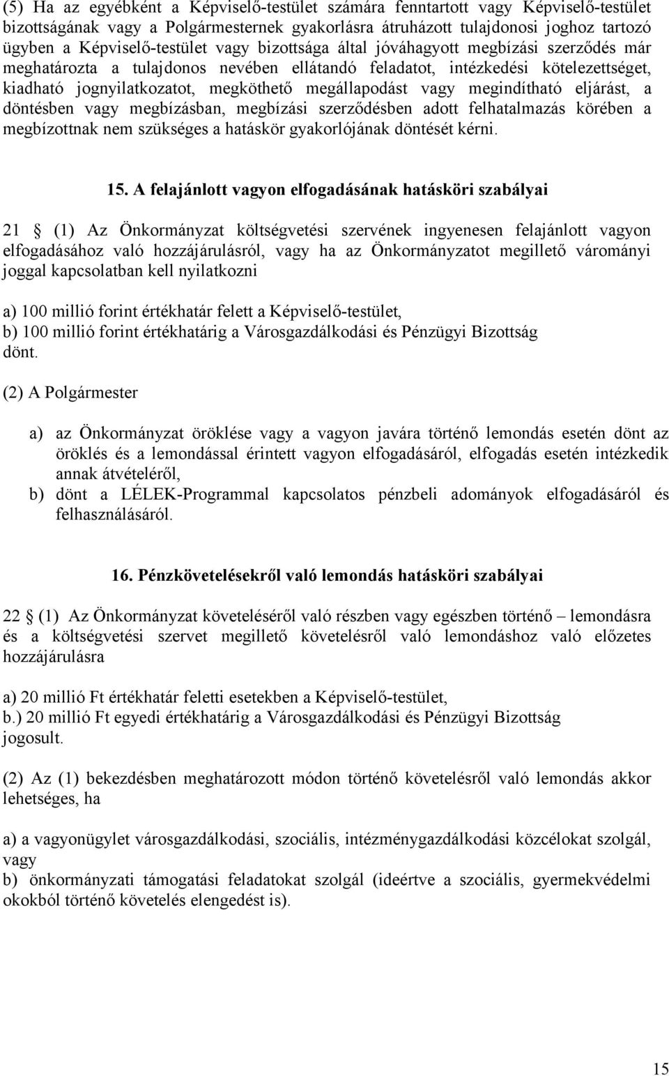 megindítható eljárást, a döntésben vagy megbízásban, megbízási szerződésben adott felhatalmazás körében a megbízottnak nem szükséges a hatáskör gyakorlójának döntését kérni. 15.