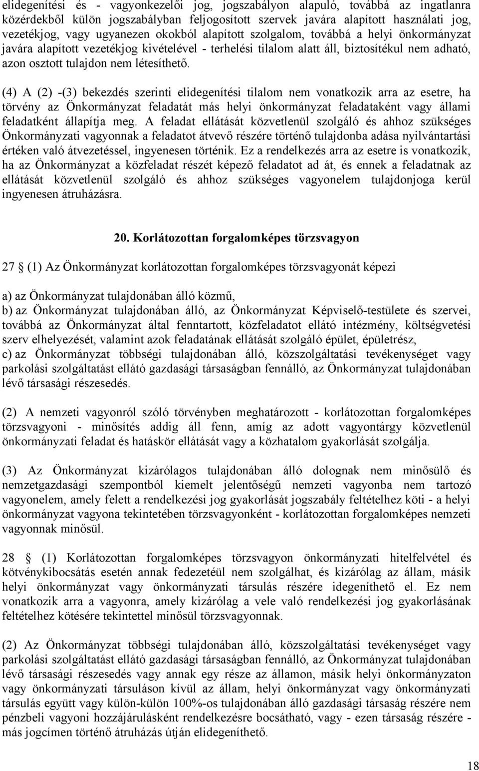 (4) A (2) -(3) bekezdés szerinti elidegenítési tilalom nem vonatkozik arra az esetre, ha törvény az Önkormányzat feladatát más helyi önkormányzat feladataként vagy állami feladatként állapítja meg.