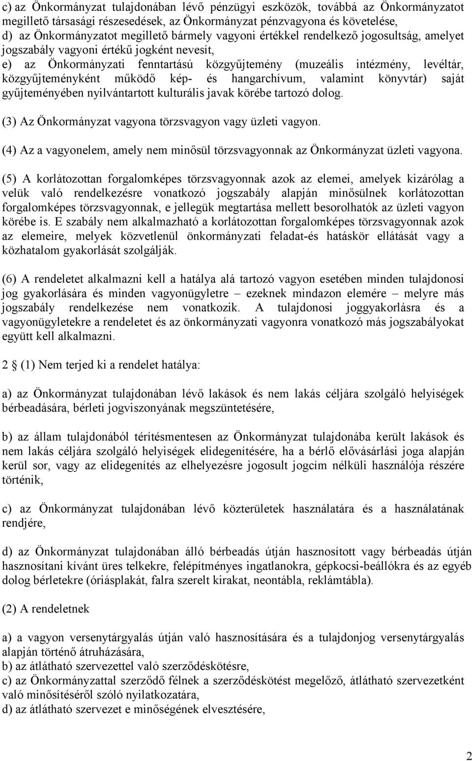 és hangarchívum, valamint könyvtár) saját gyűjteményében nyilvántartott kulturális javak körébe tartozó dolog. (3) Az Önkormányzat vagyona törzsvagyon vagy üzleti vagyon.