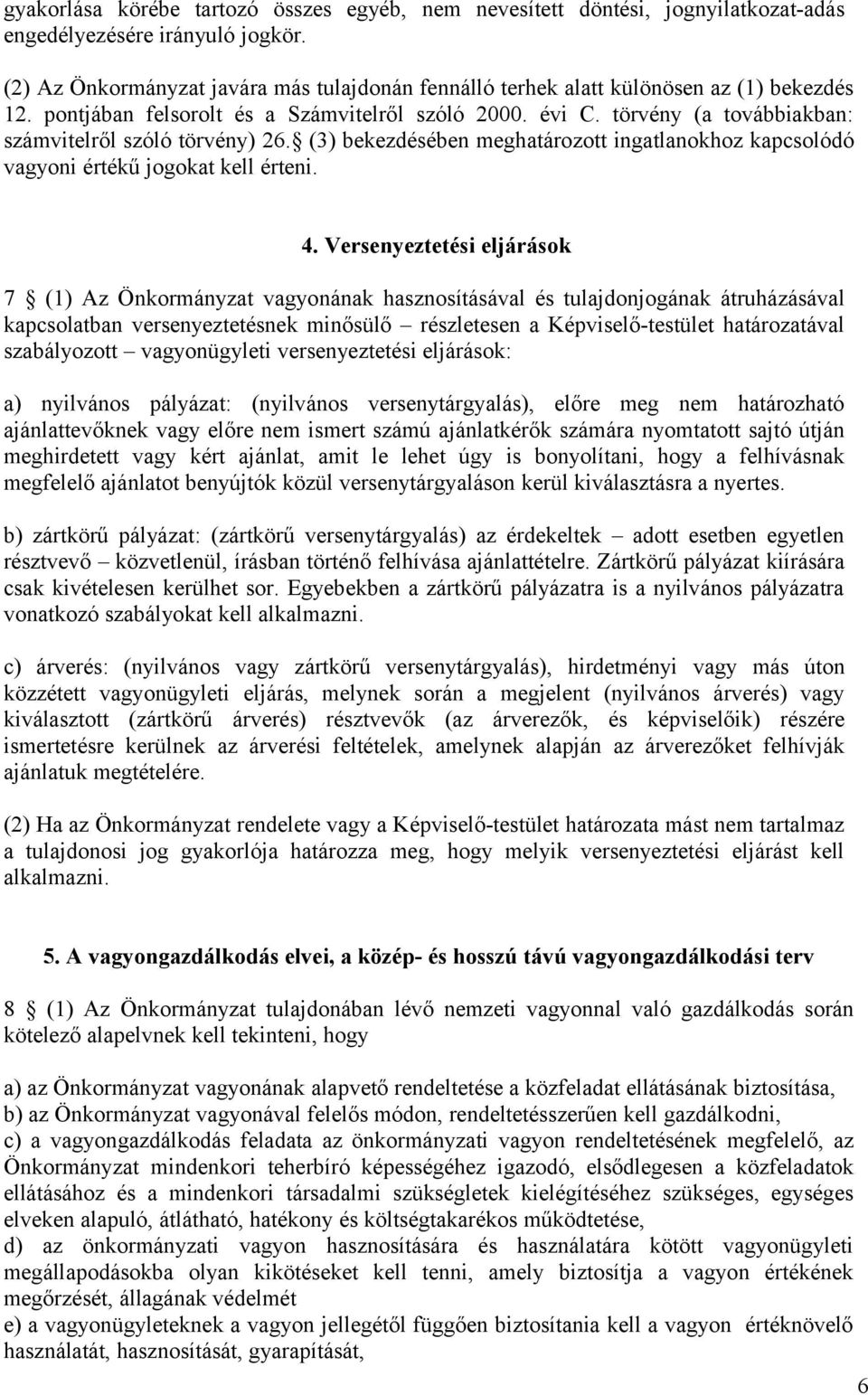 törvény (a továbbiakban: számvitelről szóló törvény) 26. (3) bekezdésében meghatározott ingatlanokhoz kapcsolódó vagyoni értékű jogokat kell érteni. 4.