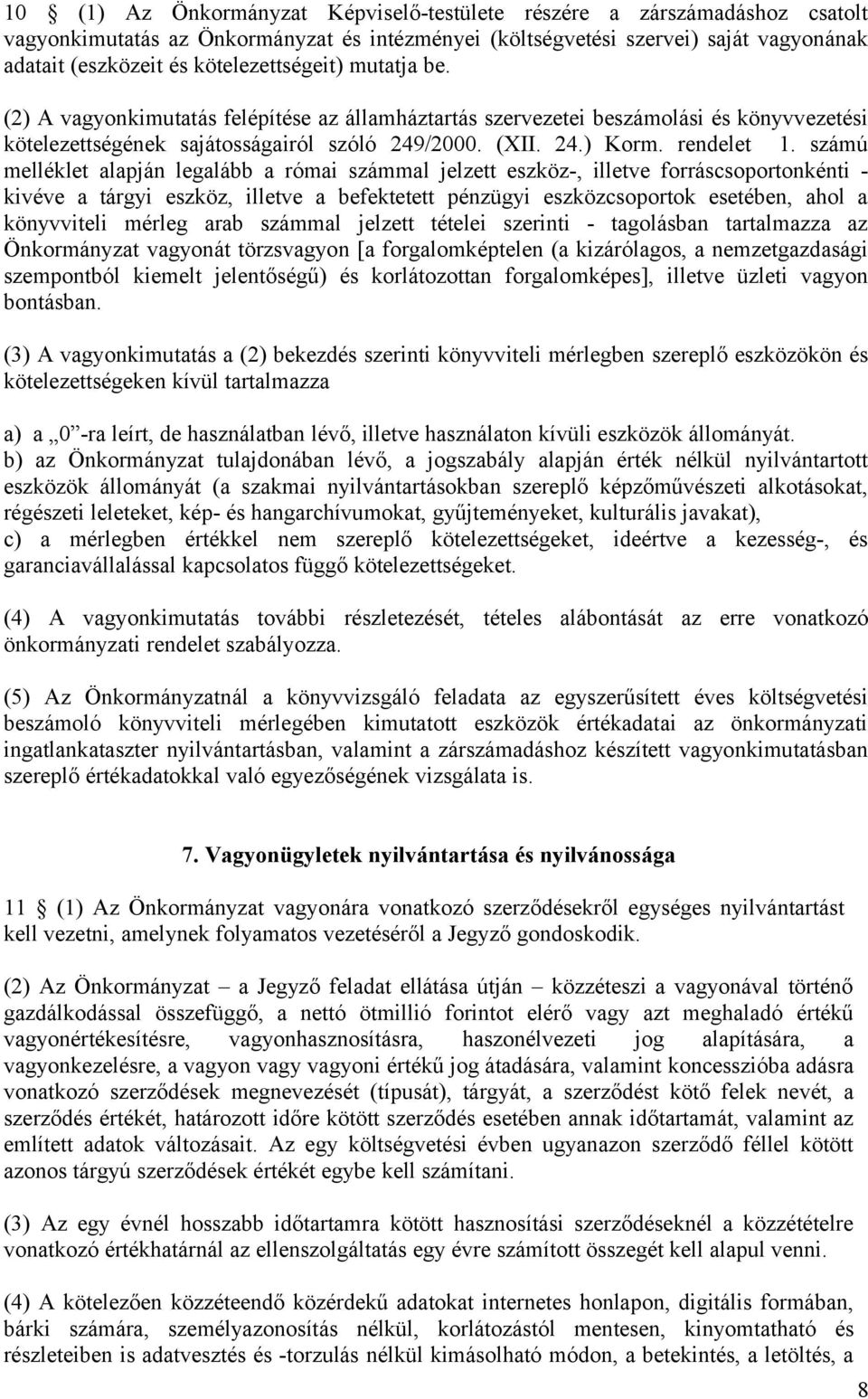 számú melléklet alapján legalább a római számmal jelzett eszköz-, illetve forráscsoportonkénti - kivéve a tárgyi eszköz, illetve a befektetett pénzügyi eszközcsoportok esetében, ahol a könyvviteli