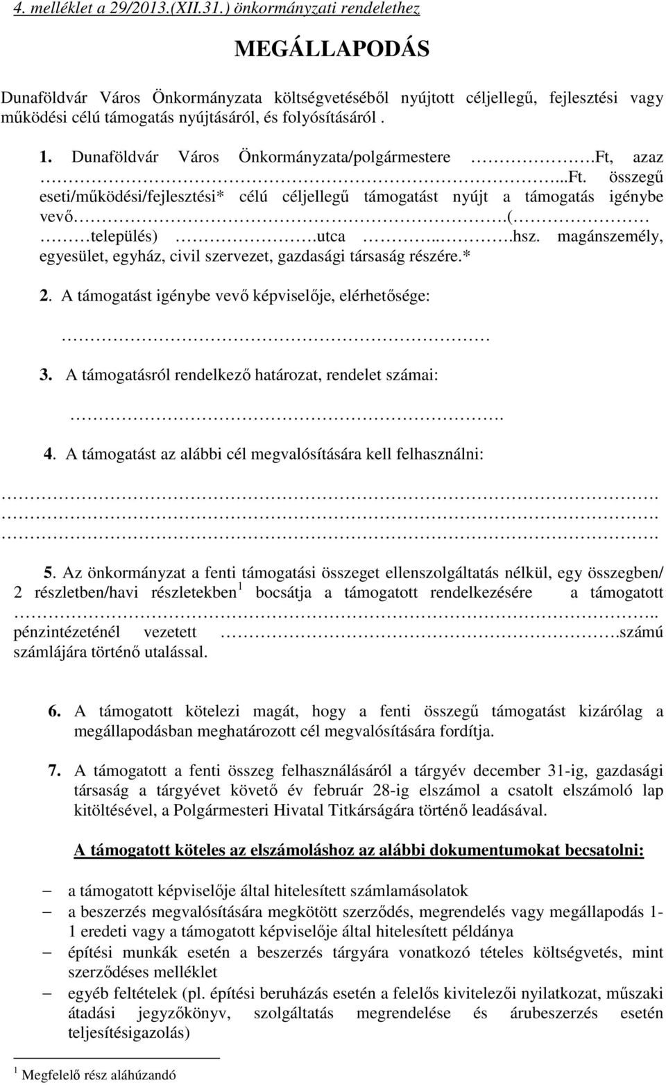 Dunaföldvár Város Önkormányzata/polgármestere.Ft, azaz...ft. összegű eseti/működési/fejlesztési* célú céljellegű támogatást nyújt a támogatás igénybe vevő.( település).utca...hsz.