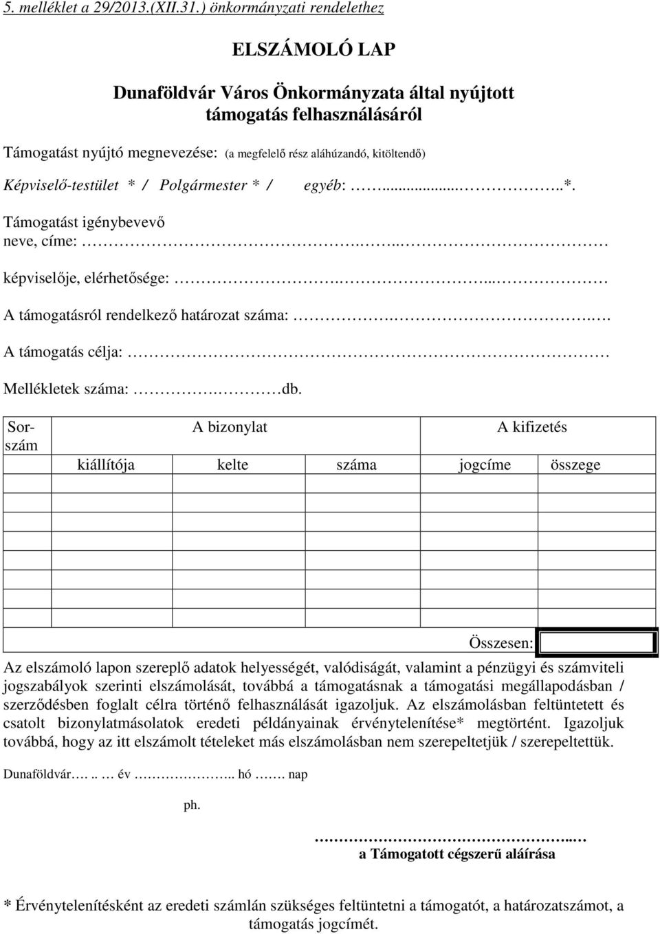 Képviselő-testület * / Polgármester * / egyéb:.....*. Támogatást igénybevevő neve, címe:... képviselője, elérhetősége:.... A támogatásról rendelkező határozat száma:.