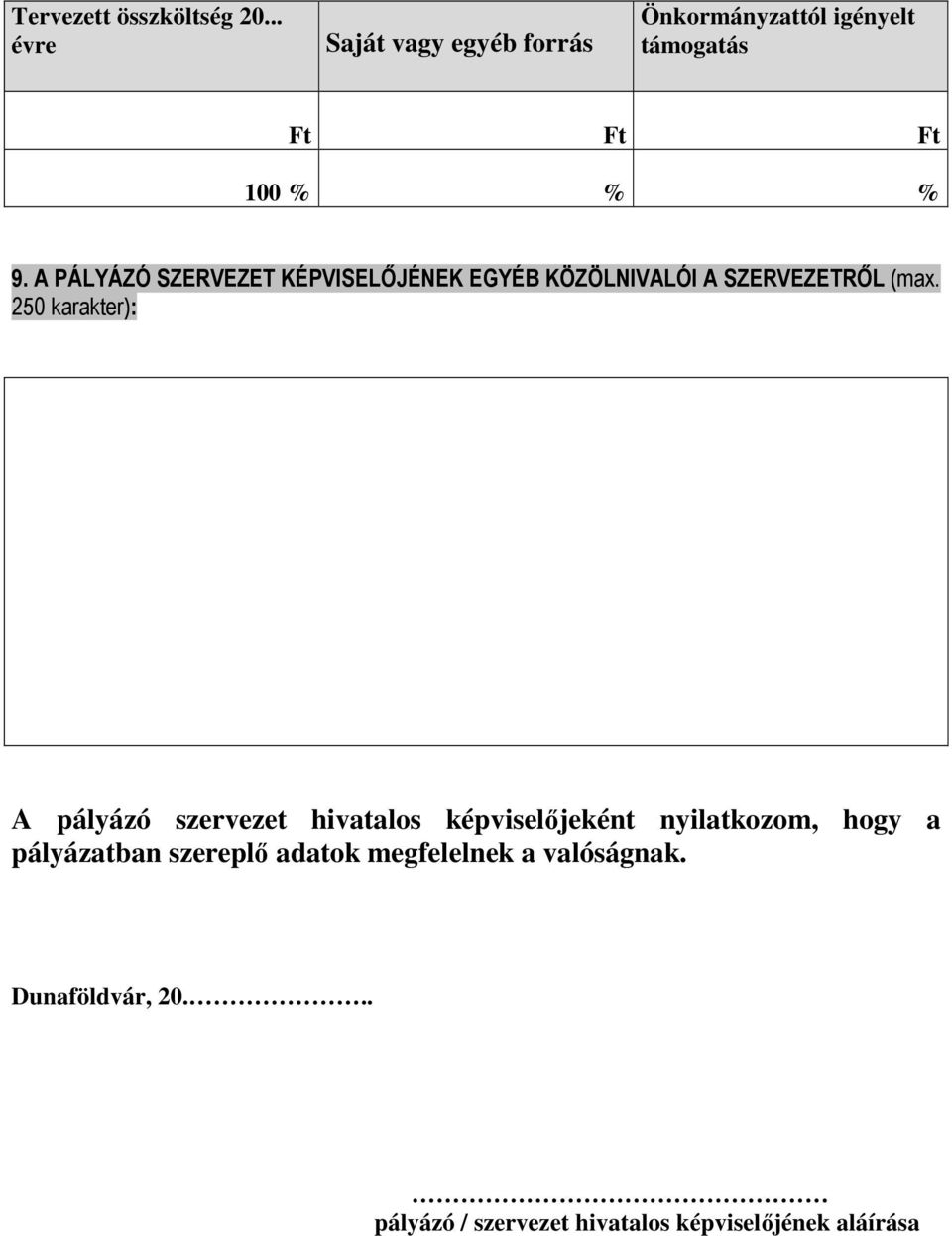 A PÁLYÁZÓ SZERVEZET KÉPVISELŐJÉNEK EGYÉB KÖZÖLNIVALÓI A SZERVEZETRŐL (max.