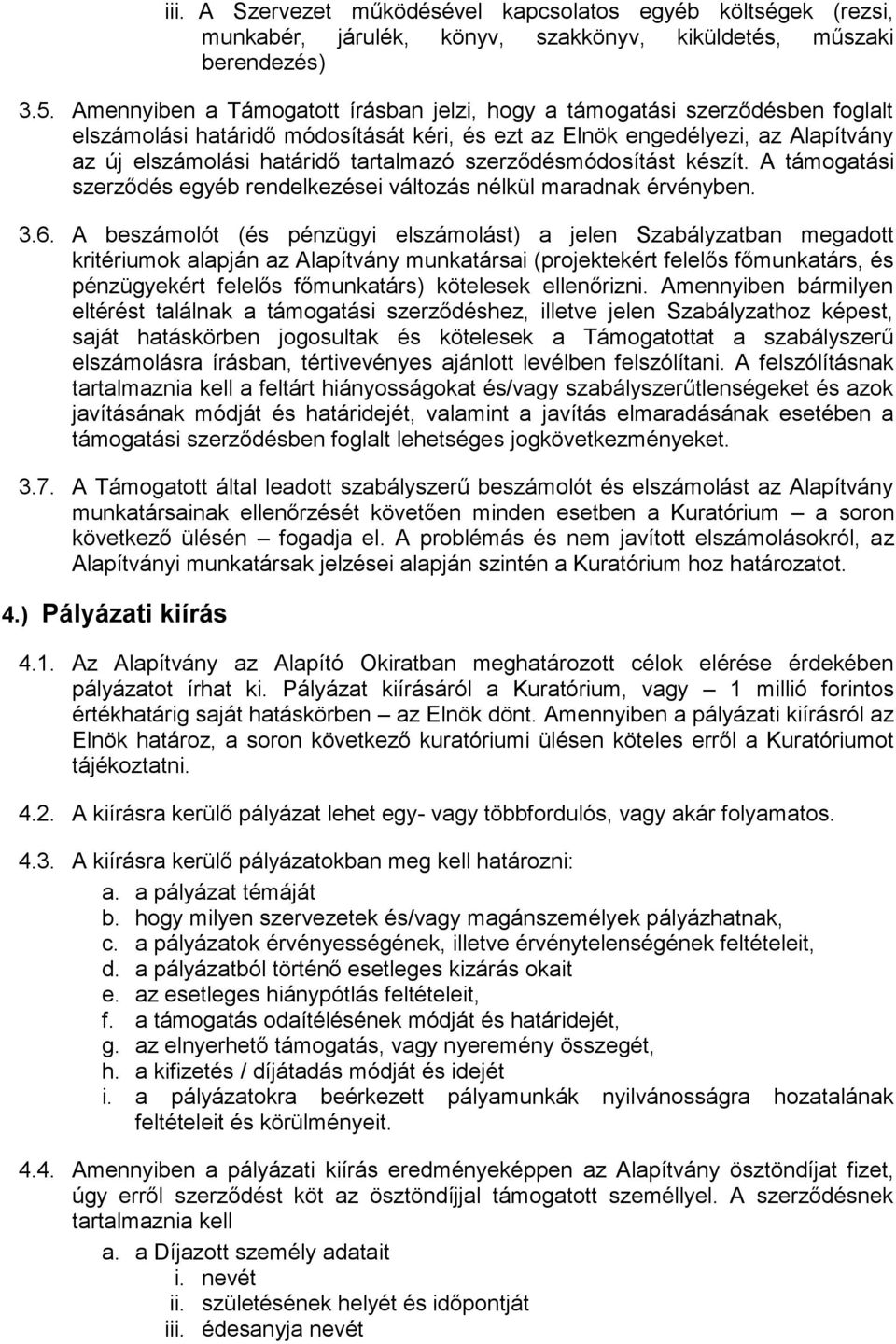 szerződésmódosítást készít. A támogatási szerződés egyéb rendelkezései változás nélkül maradnak érvényben. 3.6.