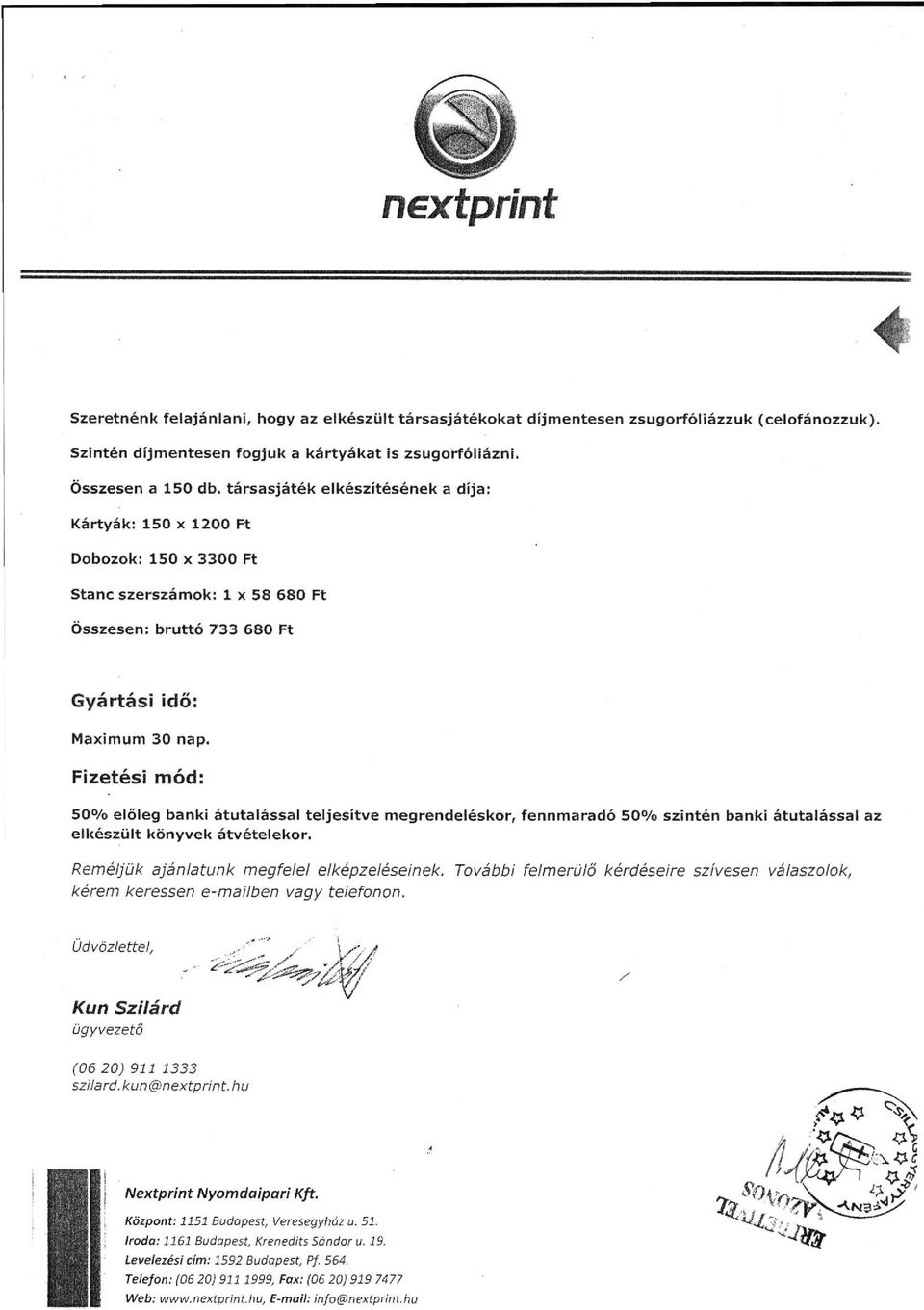 Fizetési mód: 50% előleg banki átutalással teljesítve megrendeléskor, fennmaradó 50% szintén banki átutalással az elkészült könyvek átvételekor. Reméljük ajánlatunk megfelel elképzeléseinek.