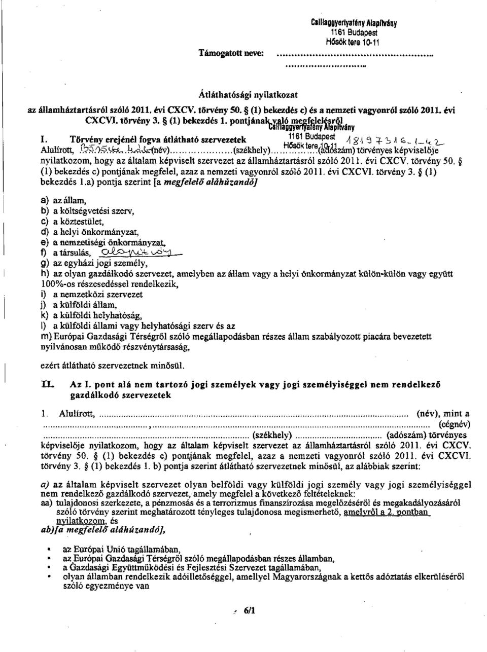 Alütoött, Mf)??.^.kÁM&éy) (székhely)... nyilatkozom, hogy az általam képviselt szervezet az államháztartásról szóló 2011. évi CXCV. törvény 50.