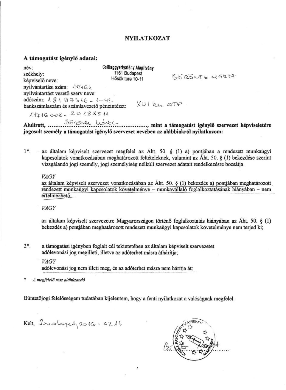 í'^^l'±n..^:^.'nt., mint a támogatást igénylő szervezet képviseletére jogosult személy a támogatást igénylő szervezet nevében az alábbiakról nyilatkozom: 1*.