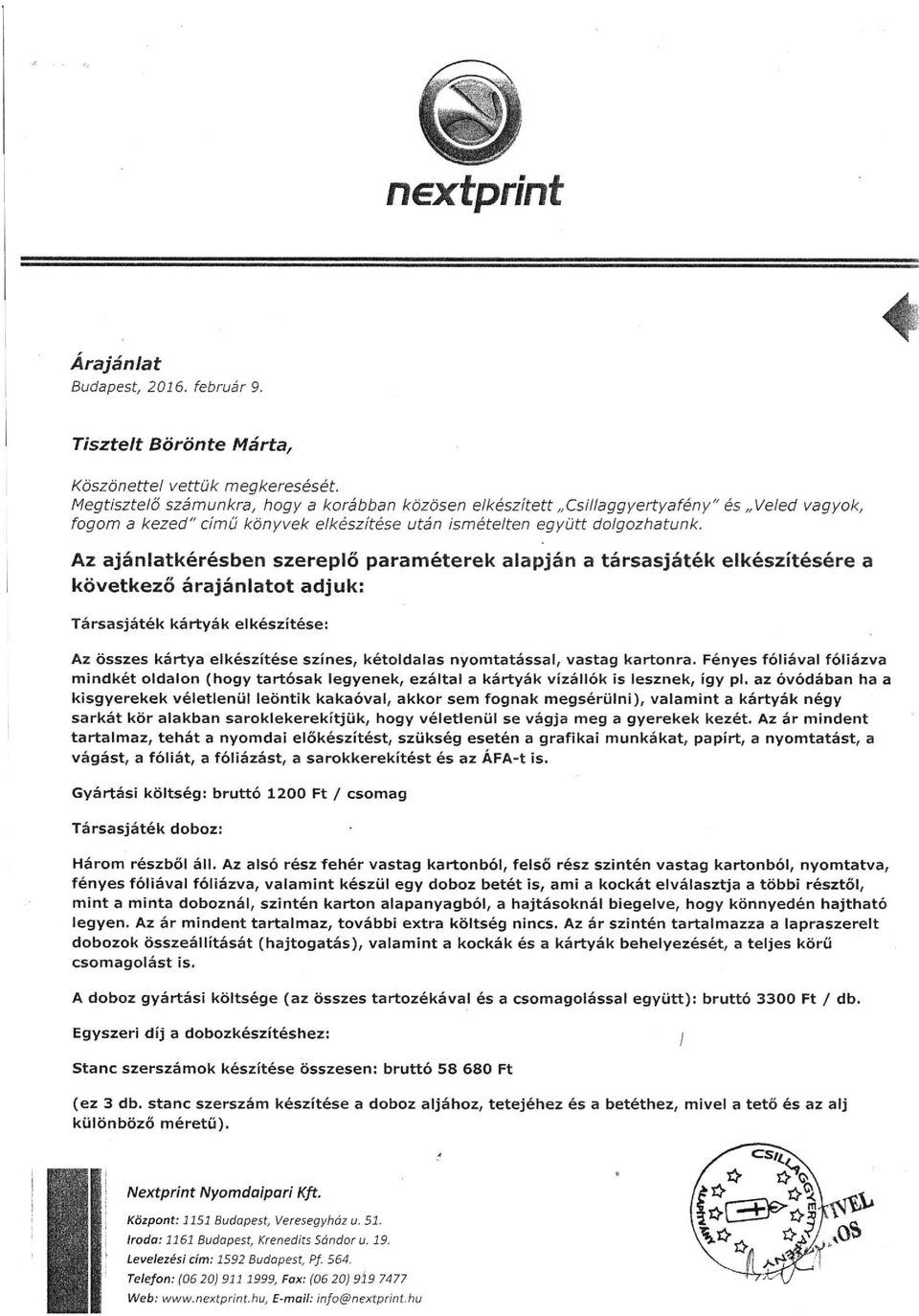 Az ajánlatkérésben szereplő paraméterek alapján a társasjáték elkészítésére a következő árajánlatot adjuk: Társasjáték kártyák elkészítése: Az összes kártya elkészítése színes, kétoldalas