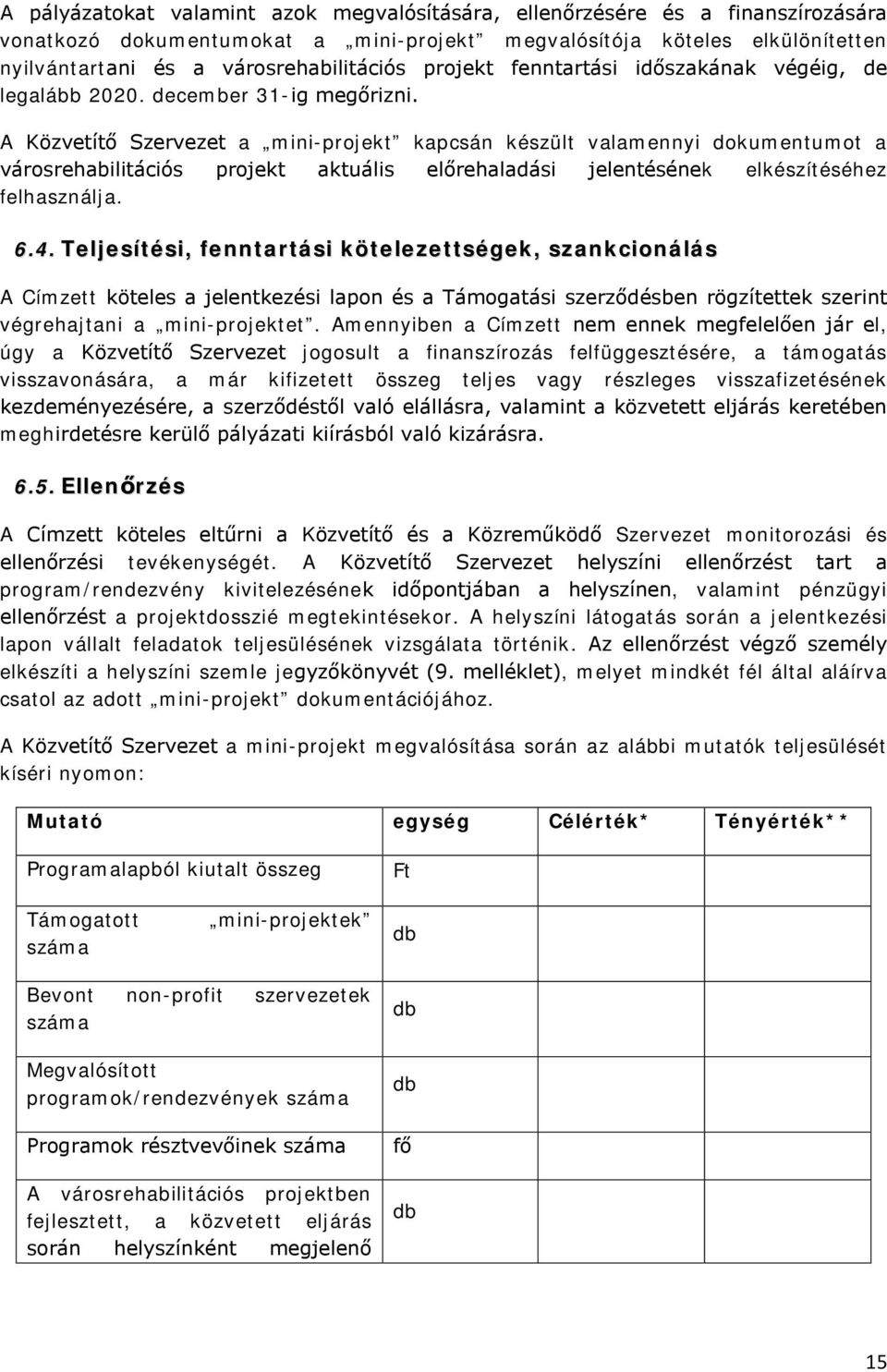 A Közvetítő Szervezet a mini-projekt kapcsán készült valamennyi dokumentumot a városrehabilitációs projekt aktuális előrehaladási jelentésének elkészítéséhez felhasználja. 6.4.