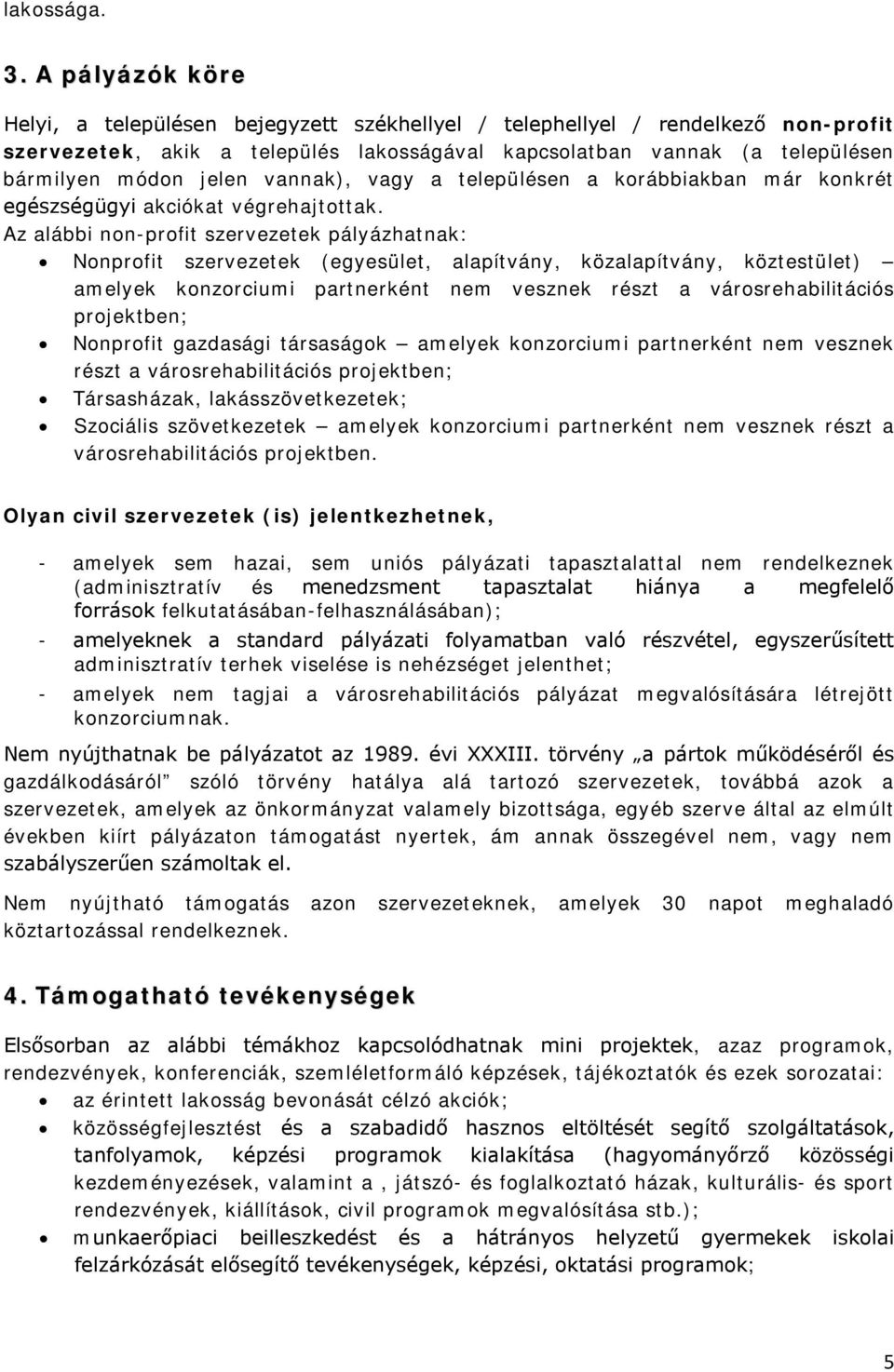 vannak), vagy a településen a korábbiakban már konkrét egészségügyi akciókat végrehajtottak.