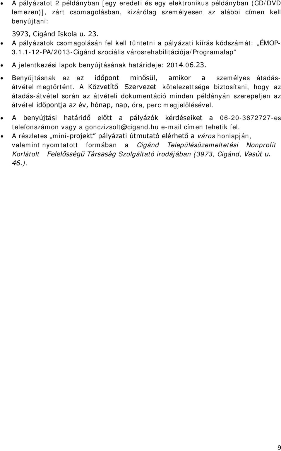 06.23. Benyújtásnak az az időpont minősül, amikor a személyes átadásátvétel megtörtént.