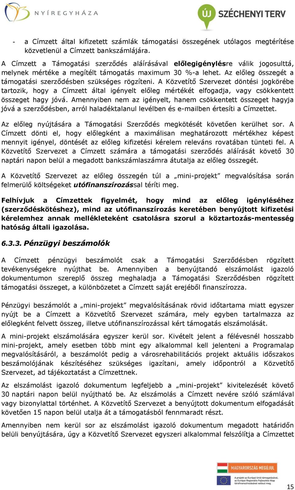 Az előleg összegét a támogatási szerződésben szükséges rögzíteni.