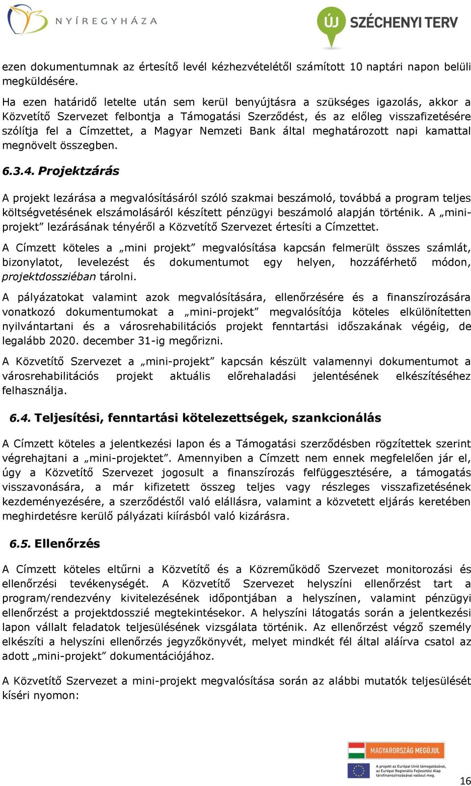 Magyar Nemzeti Bank által meghatározott napi kamattal megnövelt összegben. 6.3.4.