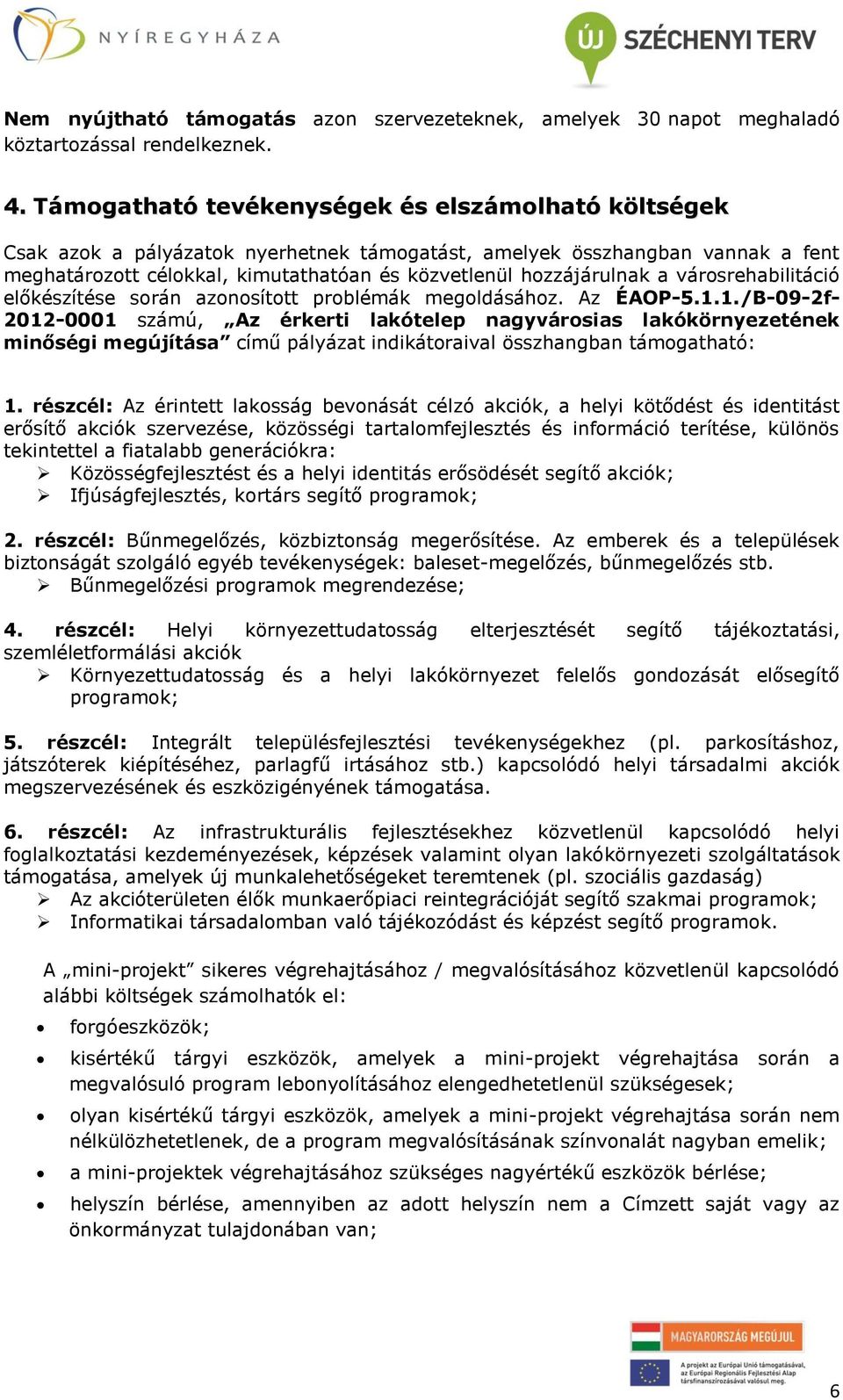 a városrehabilitáció előkészítése során azonosított problémák megoldásához. Az ÉAOP-5.1.