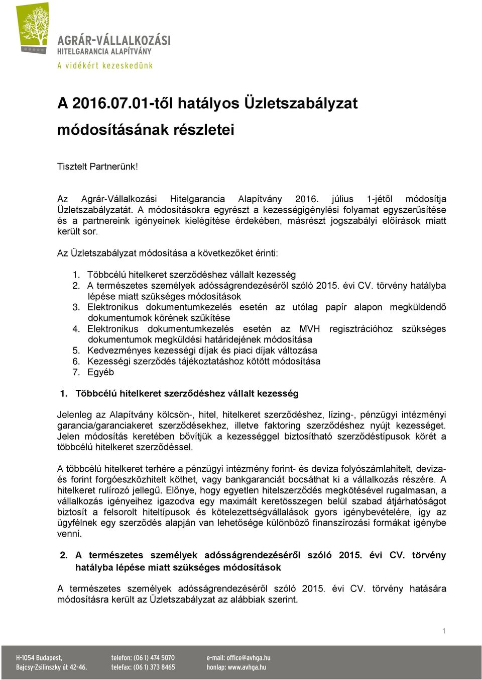 Az Üzletszabályzat módosítása a következőket érinti: 1. Többcélú hitelkeret szerződéshez vállalt kezesség 2. A természetes személyek adósságrendezéséről szóló 2015. évi CV.