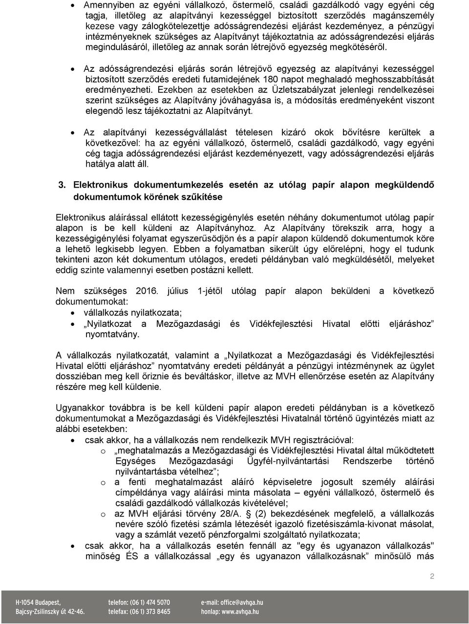 megkötéséről. Az adósságrendezési eljárás során létrejövő egyezség az alapítványi kezességgel biztosított szerződés eredeti futamidejének 180 napot meghaladó meghosszabbítását eredményezheti.