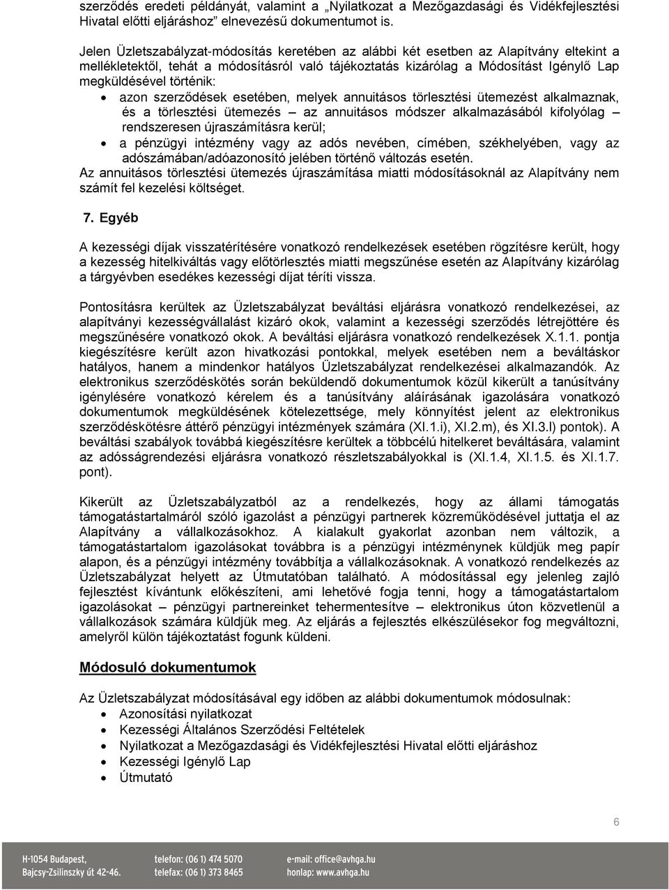 történik: azon szerződések esetében, melyek annuitásos törlesztési ütemezést alkalmaznak, és a törlesztési ütemezés az annuitásos módszer alkalmazásából kifolyólag rendszeresen újraszámításra kerül;