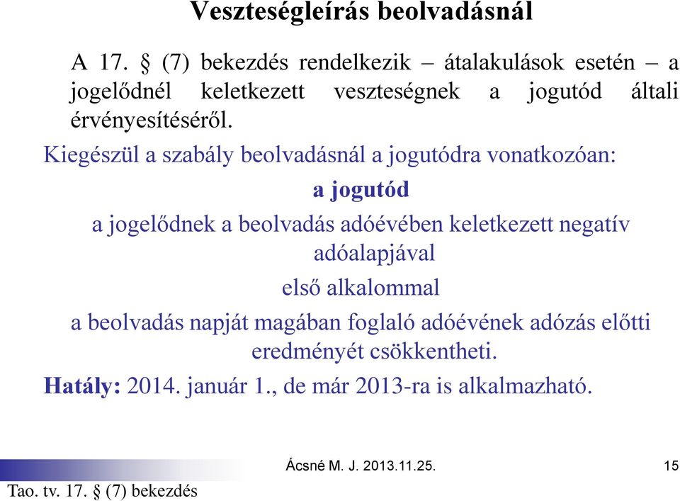 Kiegészül a szabály beolvadásnál a jogutódra vonatkozóan: a jogutód a jogelődnek a beolvadás adóévében keletkezett
