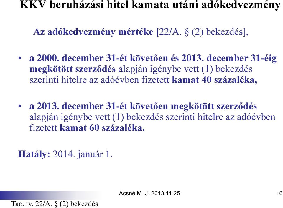 december 31-éig megkötött szerződés alapján igénybe vett (1) bekezdés szerinti hitelre az adóévben fizetett kamat