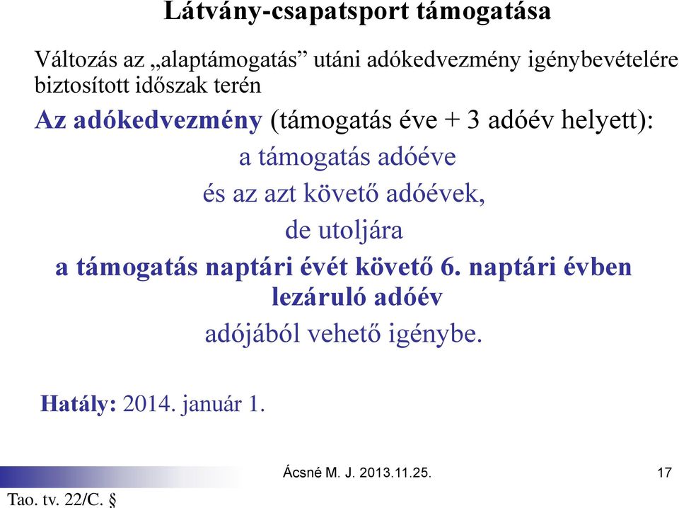 helyett): a támogatás adóéve és az azt követő adóévek, de utoljára a támogatás naptári