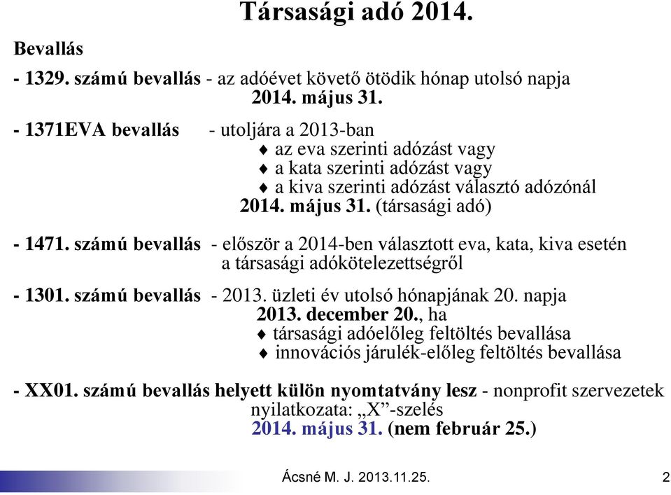 számú bevallás - először a 2014-ben választott eva, kata, kiva esetén a társasági adókötelezettségről - 1301. számú bevallás - 2013. üzleti év utolsó hónapjának 20. napja 2013.