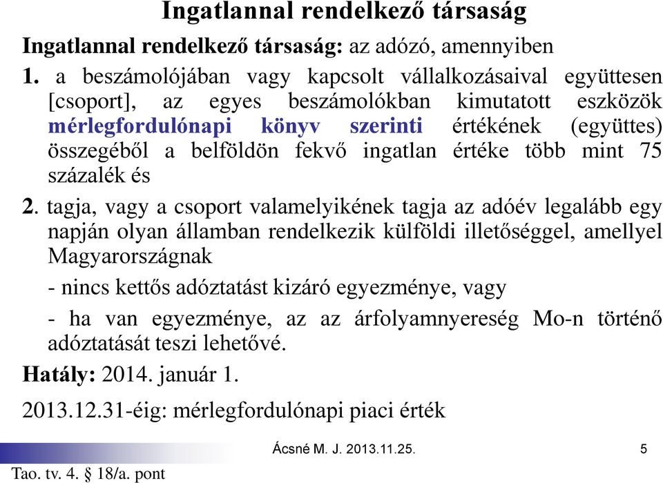 összegéből a belföldön fekvő ingatlan értéke több mint 75 százalék és 2.