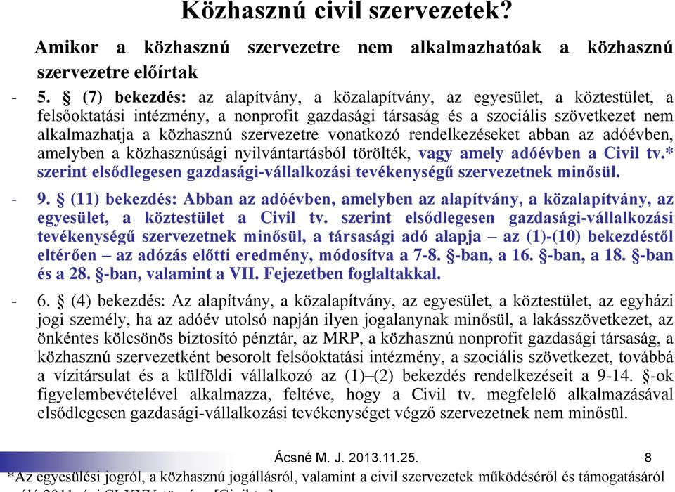 szervezetre vonatkozó rendelkezéseket abban az adóévben, amelyben a közhasznúsági nyilvántartásból törölték, vagy amely adóévben a Civil tv.