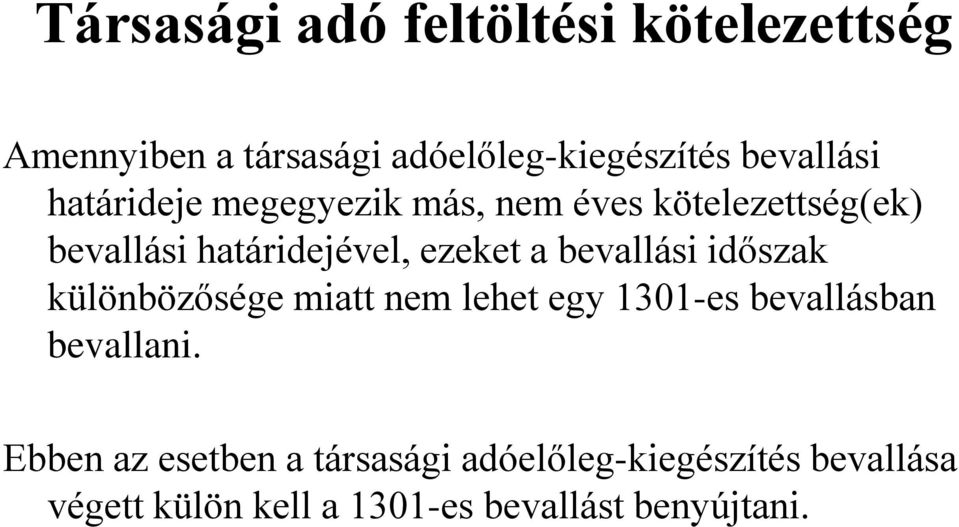 bevallási időszak különbözősége miatt nem lehet egy 1301-es bevallásban bevallani.