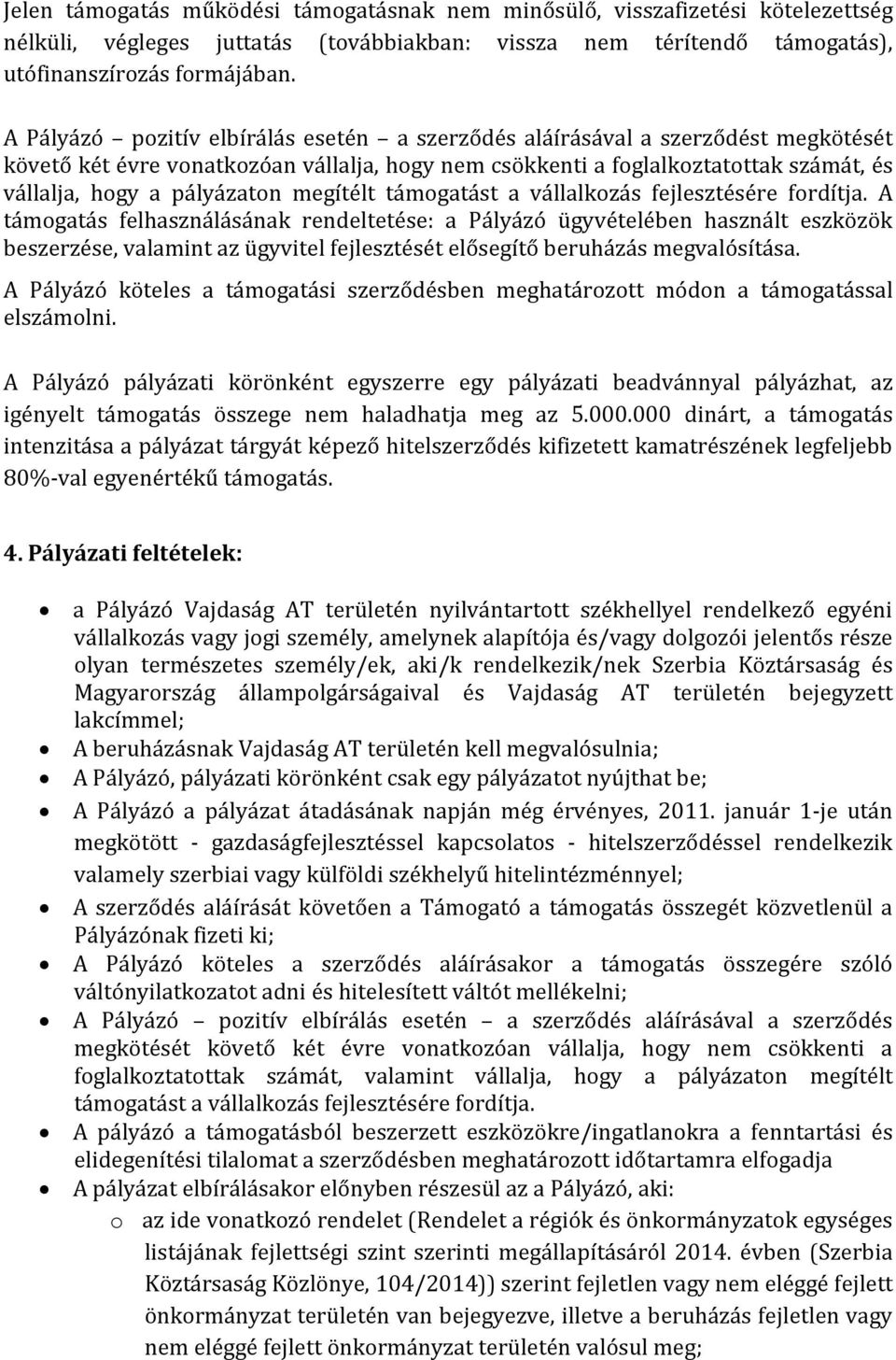 megítélt támogatást a vállalkozás fejlesztésére fordítja.