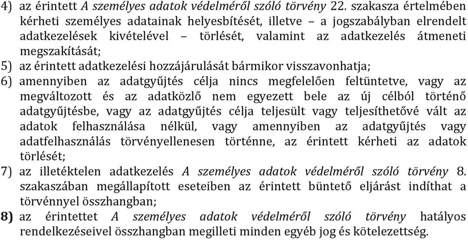 adatkezelési hozzájárulását bármikor visszavonhatja; 6) amennyiben az adatgyűjtés célja nincs megfelelően feltüntetve, vagy az megváltozott és az adatközlő nem egyezett bele az új célból történő