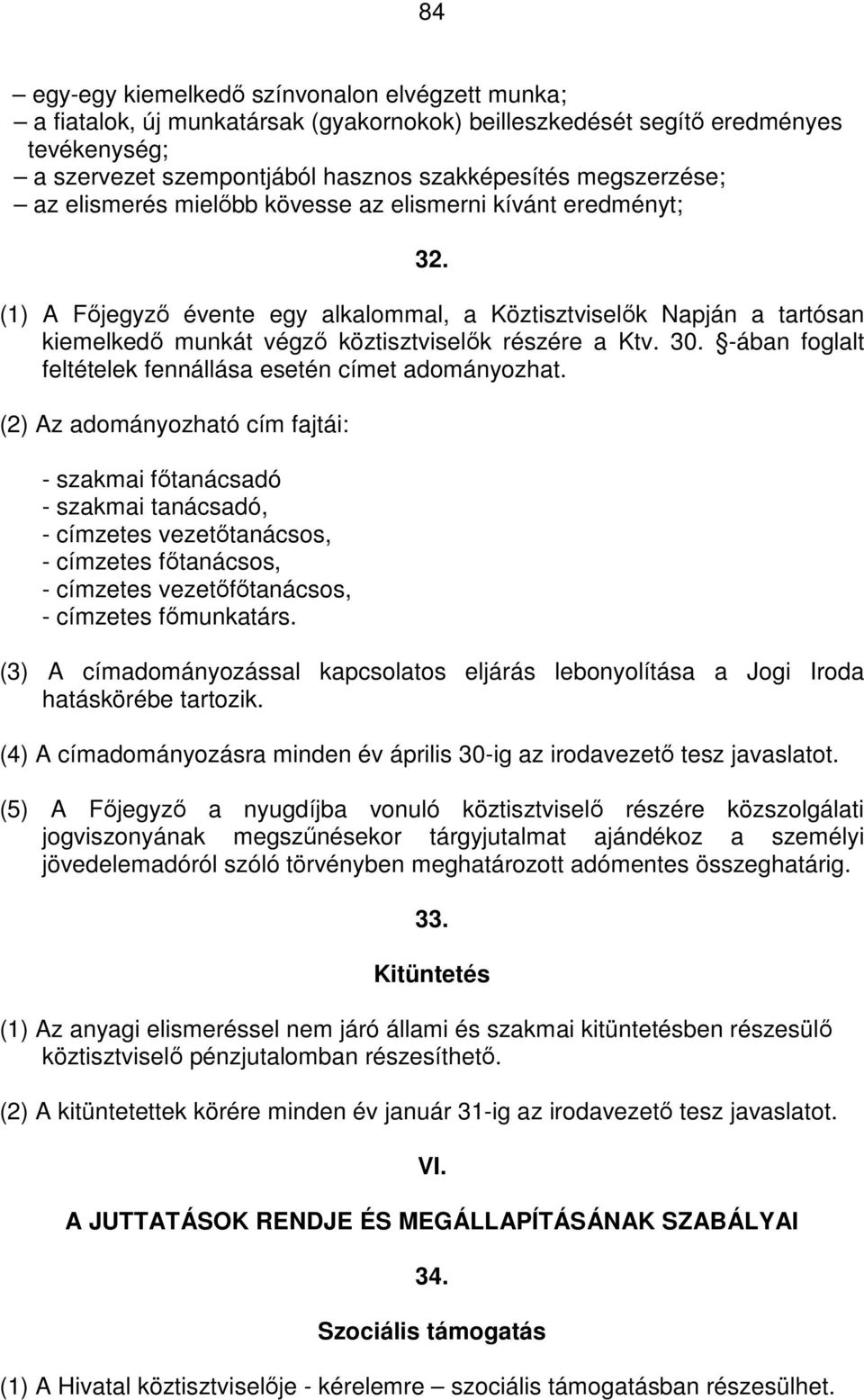 -ában foglalt feltételek fennállása esetén címet adományozhat.