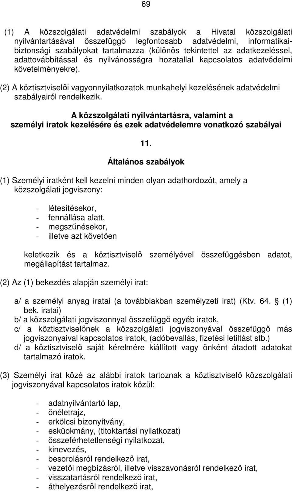 (2) A köztisztviselői vagyonnyilatkozatok munkahelyi kezelésének adatvédelmi szabályairól rendelkezik.