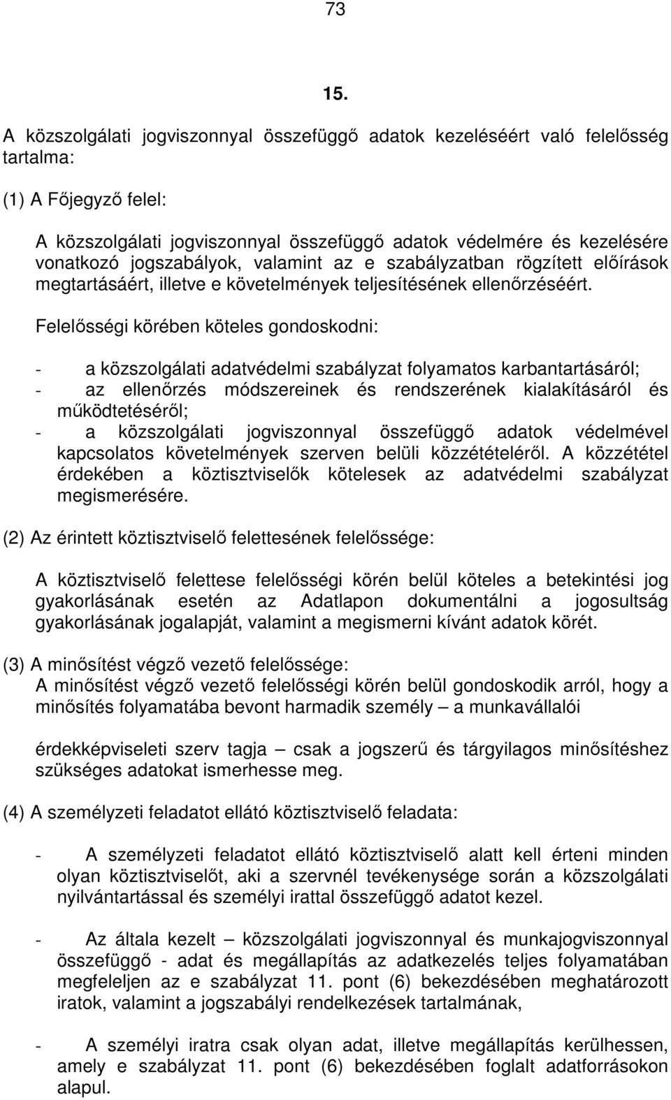 jogszabályok, valamint az e szabályzatban rögzített előírások megtartásáért, illetve e követelmények teljesítésének ellenőrzéséért.