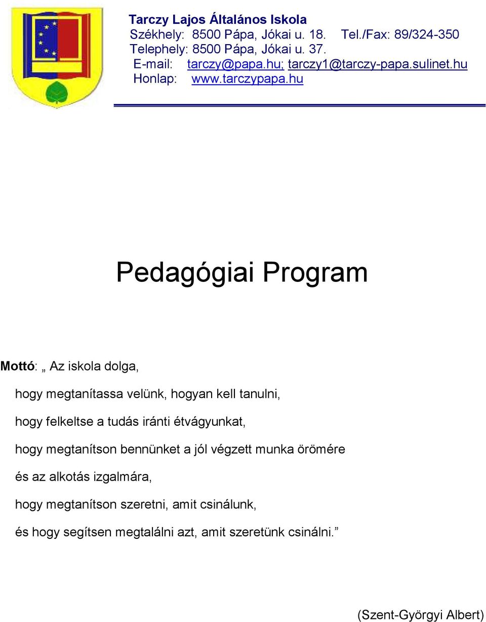 hu Pedagógiai Program Mottó: Az iskola dolga, hogy megtanítassa velünk, hogyan kell tanulni, hogy felkeltse a tudás iránti